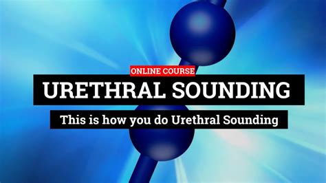 sounding urethra|Urethral Sounding Guide.